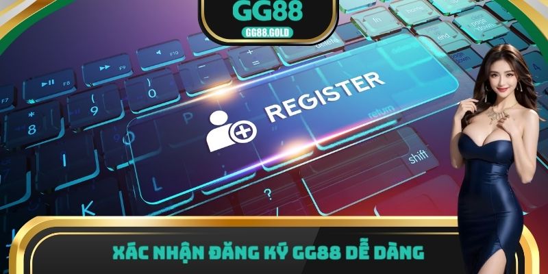 Xác nhận đăng ký GG88 dễ dàng